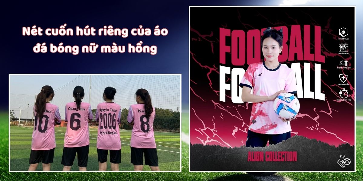 Mẫu áo đá bóng nữ màu hồng hot trend 2025 2 Nét cuốn hút riêng của áo đá bóng nữ màu hồng