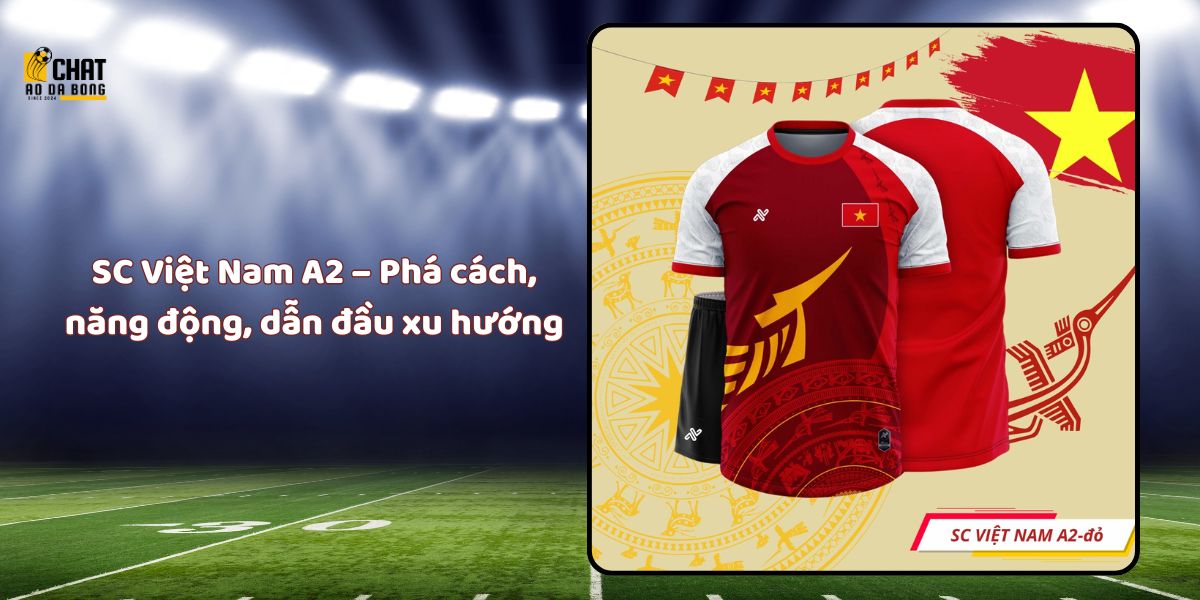 Top 3 áo thi đấu bóng đá mùa giải mới cực chất 4 SC Việt Nam A2 – Phá cách, năng động, dẫn đầu xu hướng