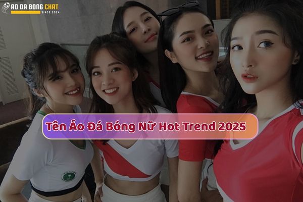 Top 10 ý tưởng đặt tên áo đá bóng nữ hay Hot 2025 9 Ý Tưởng Đặt Tên Áo Đá Bóng Nữ