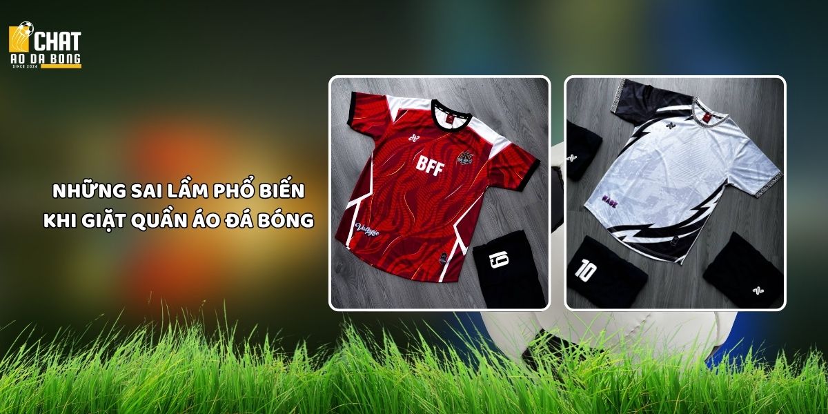 Bí quyết giặt quần áo đá bóng đúng cách giữ màu bền đẹp 3 Những sai lầm phổ biến khi giặt quần áo đá bóng