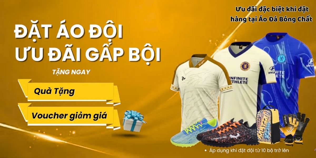 Những mẫu quần áo bóng đá đẹp được yêu thích nhất 2025 9 Ưu đãi đặc biệt khi đặt hàng tại Áo Đá Bóng Chất