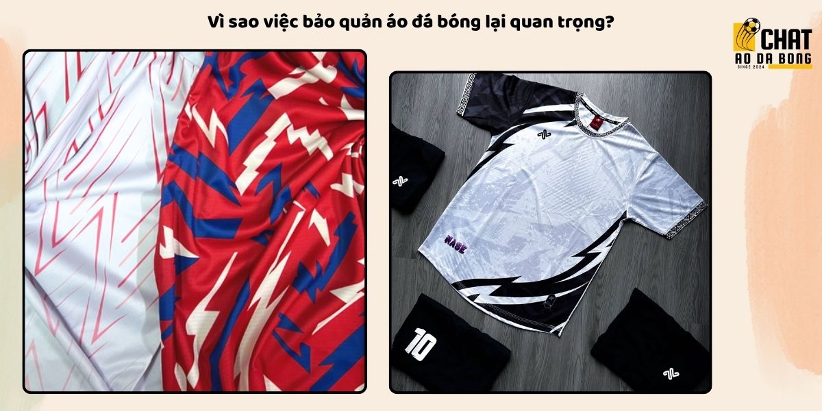 Những cách bảo quản áo đá bóng bền đẹp như mới 100% 2 Vì sao việc bảo quản áo đá bóng lại quan trọng?